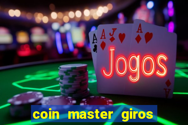 coin master giros gratis toda hora